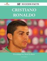 Cristiano Ronaldo 147 Success Facts - Everything You Need to Know about Cristiano Ronaldo 1488552290 Book Cover