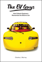 The EV Guys: How Caltech Engineers Reinvented the Electric Car 1626713332 Book Cover
