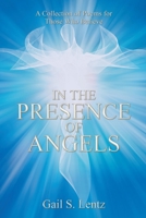 In the Presence of Angels: A Collection of Poems for Those Who Believe 1098066111 Book Cover