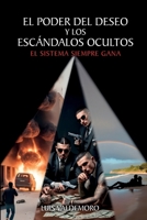 El Poder Del Deseo Y Los Escándalos Ocultos: El sistema siempre gana (Spanish Edition) 1685749593 Book Cover