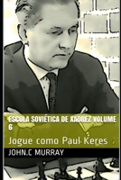Escola Soviética de Xadrez volume 6: Jogue como Paul Keres B08MMGZX11 Book Cover