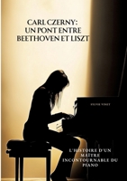 Carl Czerny: Un Pont entre Beethoven et Liszt: L'Histoire d'un Maître Incontournable du Piano (French Edition) 3384497678 Book Cover