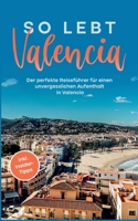 So lebt Valencia: Der perfekte Reiseführer für einen unvergesslichen Aufenthalt in Valencia - inkl. Insider-Tipps 3756242951 Book Cover