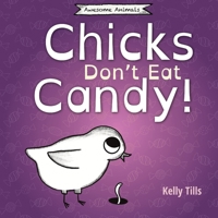Chicks Don't Eat Candy: A light-hearted book on what flavors chicks can taste 1955758360 Book Cover