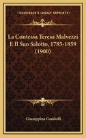 La Contessa Teresa Malvezzi E Il Suo Salotto, 1785-1859 (1900) 1160130418 Book Cover