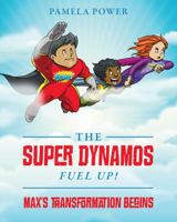 The Super Dynamos Fuel Up! Max's Transformation Begins 1478796197 Book Cover