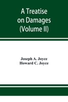 A treatise on damages, covering the entire law of damages, both generally and specifically (Volume II) 935395164X Book Cover