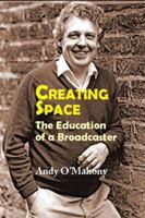 Creating Space: The Education of a Broadcaster 1908308931 Book Cover