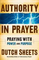 Authority in Prayer: Praying with Power and Purpose 0764201727 Book Cover