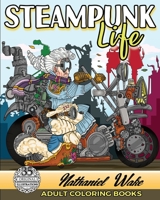 Adult Coloring Book :Steampunk Life: Steampunk Unleashed! Fashion To Futuristic Steampunk Life 1976429498 Book Cover