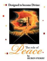 Designed to Become Divine the Role of Peace: The Role of Peace 1469137364 Book Cover