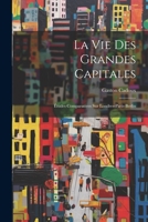 La Vie Des Grandes Capitales: Études Comparatives Sur Londres-Paris-Berlin 1022515969 Book Cover