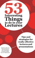 53 Interesting Things to Do in Your Lectures: Tips and Strategies for Really Effective Lectures and Presentations 0367717263 Book Cover