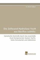 Die Zellwand-Hydrolase YocH aus Bacillus subtilis:: Genetische Kontrolle durch das essentielle Zwei-Komponenten System YycFG, hohe Osmolarität und Kältestress 3838123751 Book Cover