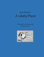 Unit Plan for A Likely Place: A Complete Literature and Grammar Unit B08NDXFFBZ Book Cover