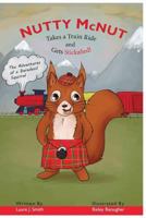 Nutty McNut Takes a Train Ride and Gets Stickafied: Adventures of a Daredevil Squirrel 1543091164 Book Cover