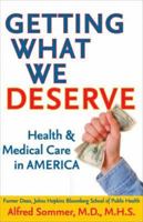 Getting What We Deserve: Health and Medical Care in America 0801893879 Book Cover