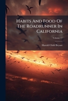 Habits And Food Of The Roadrunner In California, Volume 17 1175105961 Book Cover