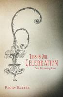 This Is Our Celebration: Two Becoming One 1449775748 Book Cover