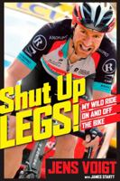 Shut Up, Legs!: My Wild Ride On and Off the Bike 1623365201 Book Cover