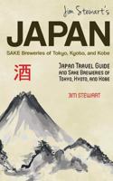 Jim Stewart's Japan: Sake Breweries of Tokyo, Kyoto, and Kobe 1603321179 Book Cover