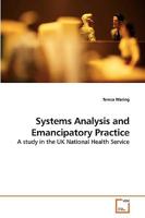 Systems Analysis and Emancipatory Practice: A study in the UK National Health Service 363921935X Book Cover