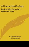 A Course on Zoology: Designed for Secondary Education 0548638292 Book Cover