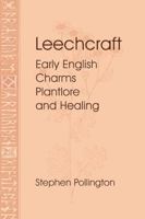 Leechcraft: Early English Charms, Plantlore and Healing 1898281238 Book Cover