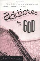 Addicted to God: 50 Days to a More Powerful Relationship With God 0830725318 Book Cover
