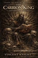THE CARRION KING: APOTHEOSIS IN ASH (Under The Ribs Of Malfuria) B0GV3WFP4W Book Cover