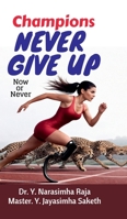Champions Never give up: Now or Never B0GXG78T3T Book Cover