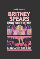 BRITNEY SPEARS: Dance Floor Dreams- Biography For Kids B0DXD9R851 Book Cover