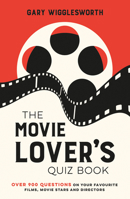 The Movie Lover's Quiz Book: A Compendium of Over 900 Questions on Your Favourite Films, Movie Stars and Directors 1837996075 Book Cover