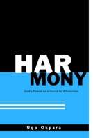 Harmony: God's Peace as a Guide to Wholeness B0CQXRW1W4 Book Cover