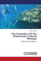 The Protection Of The Underwater Cultural Heritage: Madagascar's Perspective 3659614769 Book Cover