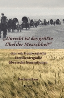 "Unrecht ist das größte Übel der Menschheit'': eine württembergische Familientragödie über sechs Generationen 338475705X Book Cover