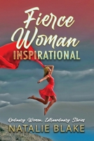 Fierce Woman Inspirational: Ordinary Women, Extraordinary Stories 1735807311 Book Cover