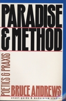 Paradise and Method: Poetry and Praxis (Avant-Garde & Modernism Studies) 0810113082 Book Cover