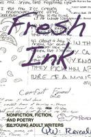 Fresh Ink: Nonfiction, Fiction, and Poetry by Young Adult Writers 1450218903 Book Cover