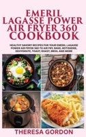 Emeril Lagasse Power Air Fryer 360 Cookbook: Healthy Savory Recipes for Your Emeril Lagasse Power Air Fryer 360 to Air Fry, Bake, Rotisserie, Dehydrate, Toast, Roast, Broil and more 1802835628 Book Cover
