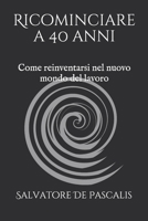 Ricominciare a 40 anni: Come reinventarsi nel nuovo mondo del lavoro 1653685468 Book Cover