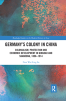 Germany's Colony in China: Colonialism, Protection and Economic Development in Qingdao and Shandong, 1898-1914 0367662671 Book Cover