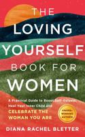 The Loving Yourself Book For Women: A Practical Guide to Boost Self-Esteem, Heal Your Inner Child, and Celebrate the Woman You Are 0985343249 Book Cover