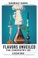 Flavors Unveiled: The Chemistry of Cooking B0CHMZTLGZ Book Cover