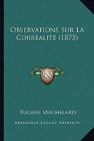 Observations Sur La Correalite (1875) 1160217378 Book Cover