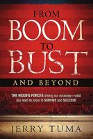 From Boom to Bust and Beyond: The Hidden Forces Driving Our Economy--What You Need to Know to Survive and Succeed 1599799170 Book Cover