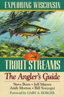 Exploring Wisconsin Trout Streams: The Angler's Guide (North Coast Book) 0299155544 Book Cover