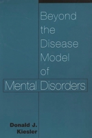 Beyond the Disease Model of Mental Disorders 0275970981 Book Cover