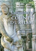 Curiosities of County Durham 1848683855 Book Cover