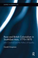 Race and British Colonialism in Southeast Asia, 1770-1870: John Crawfurd and the Politics of Equality 1138211761 Book Cover